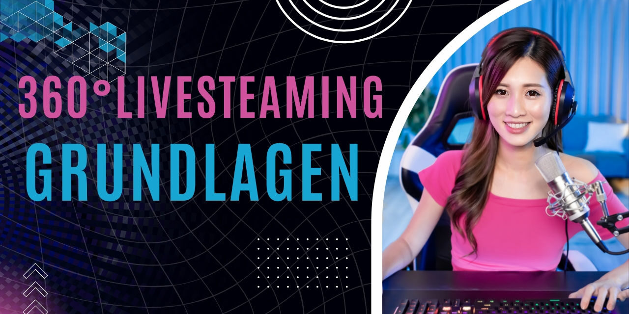 360 Grad Livestreaming Grundlagen